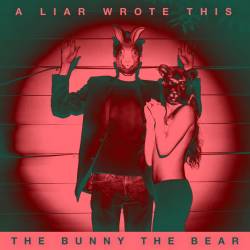 The Bunny The Bear : A Liar Wrote This